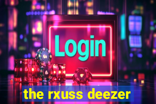 the rxuss deezer